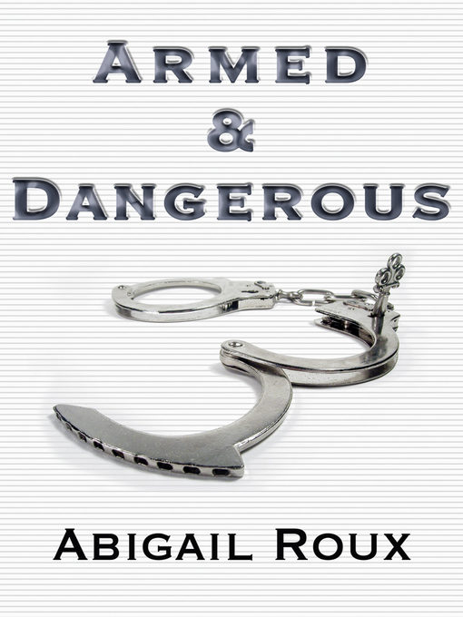 Title details for Armed & Dangerous by Abigail Roux - Wait list